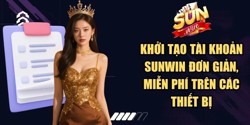 Khởi tạo tài khoản Sunwin đơn giản, miễn phí trên các thiết bị